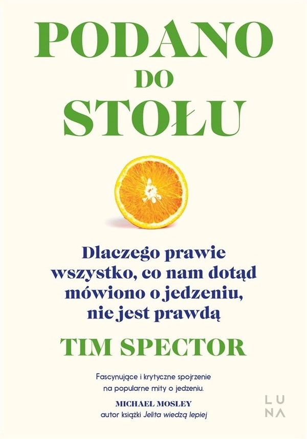 Podano do stołu Dlaczego prawie wszystko, co nam dotąd mówiono o jedzeniu, nie jest prawdą
