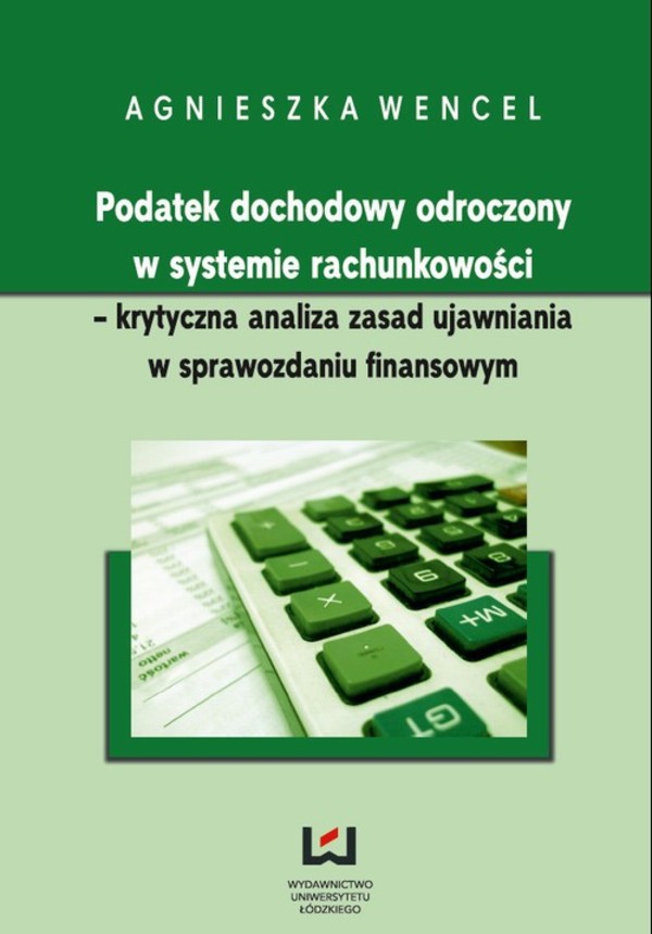 Podatek dochodowy odroczony w systemie rachunkowości - krytyczna analiza zasad ujawniania w sprawozdaniu finansowym - pdf