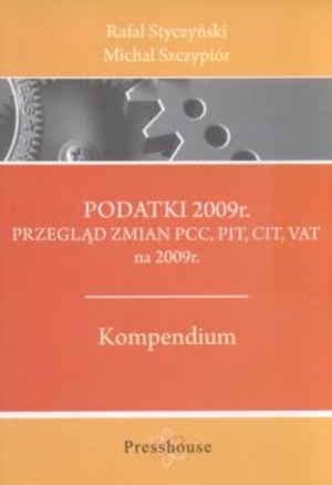Podatki 2009 Przegląd zmian PCC, PIT, CIT, VAT na 2009r. Kompendium