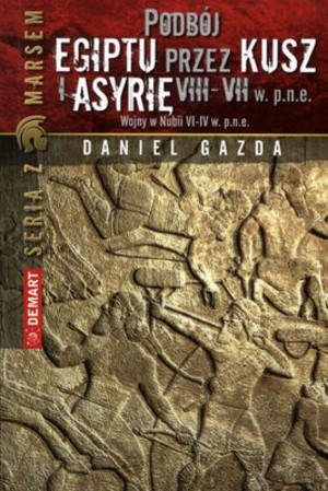 Podbój Egiptu przez Kusz i Asyrię VIII-VII w. p.n.e. Wojny w Nubii VI-IV w. p.n.e.