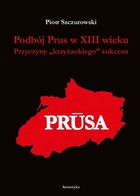 Podbój Prus w XIII wieku - pdf Przyczyny `krzyżackiego` sukcesu