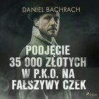 Podjęcie 35 000 złotych w P.K.O. na fałszywy czek - Audiobook mp3