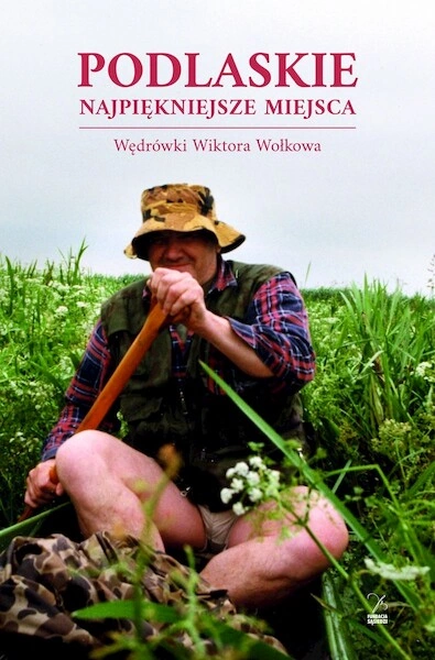 Podlaskie Najpiękniejsze miejsca. Wędrówki Wiktora Wołkowa