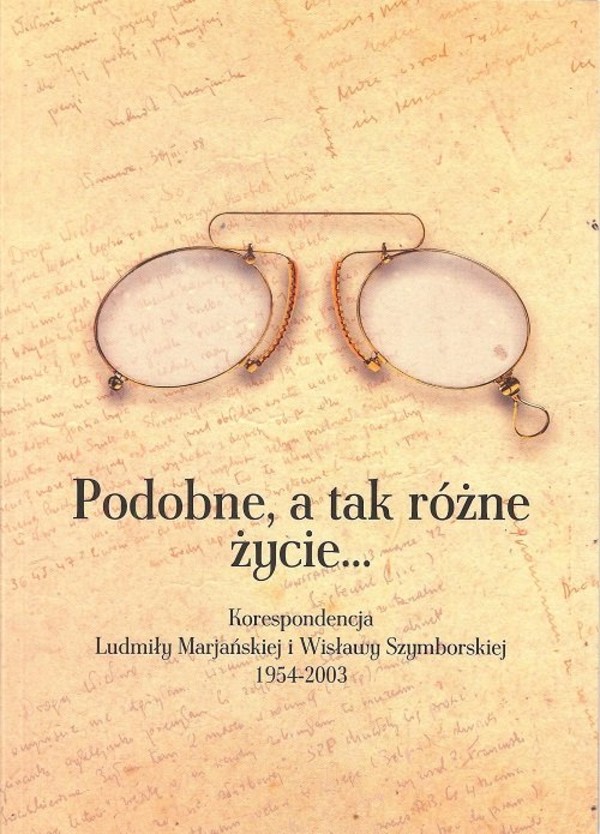 Podobne, a tak różne życie... Korespondencja Ludmiły Marjańskiej i Wisławy Szymborskiej 1954-2003