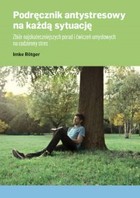 Podręcznik antystresowy na każdą sytuację - pdf Zbiór najskuteczniejszych porad i ćwiczeń umysłowych na codzienny stres