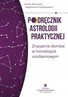 Okładka:Podręcznik astrologii praktycznej. Znaczenie domów w horoskopie urodzeniowym - PDF 
