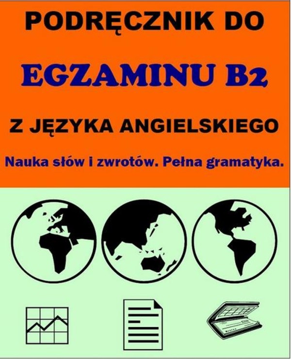 Podręcznik do egzaminu B2 z języka angielskiego. Nauka słów i zwrotów. Pełna gramatyka. - pdf