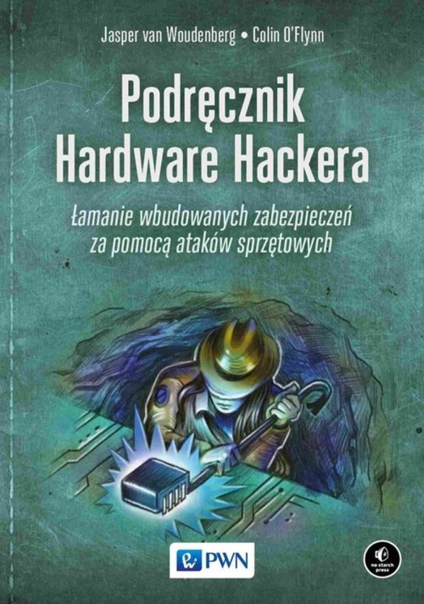 Podręcznik Hardware Hackera Łamanie wbudowanych zabezpieczeń za pomocą ataków sprzętowych