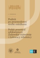 Podróż po przemysłowej strefie osiedlenia - mobi, epub, pdf Polski przemysł włókienniczy Żydowskie wytwórnie i żydowscy robotnicy Tom 1