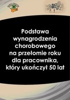 Podstawa wynagrodzenia chorobowego na przełomie roku dla pracownika, który ukończył 50 lat