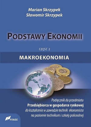 Podstawy ekonomii. Makroekonomia. Część 2. Podręcznik do przedmiotu Przedsiębiorca w gospodarce rynkowej, do kształcenia w zawodzie technik ekonomista