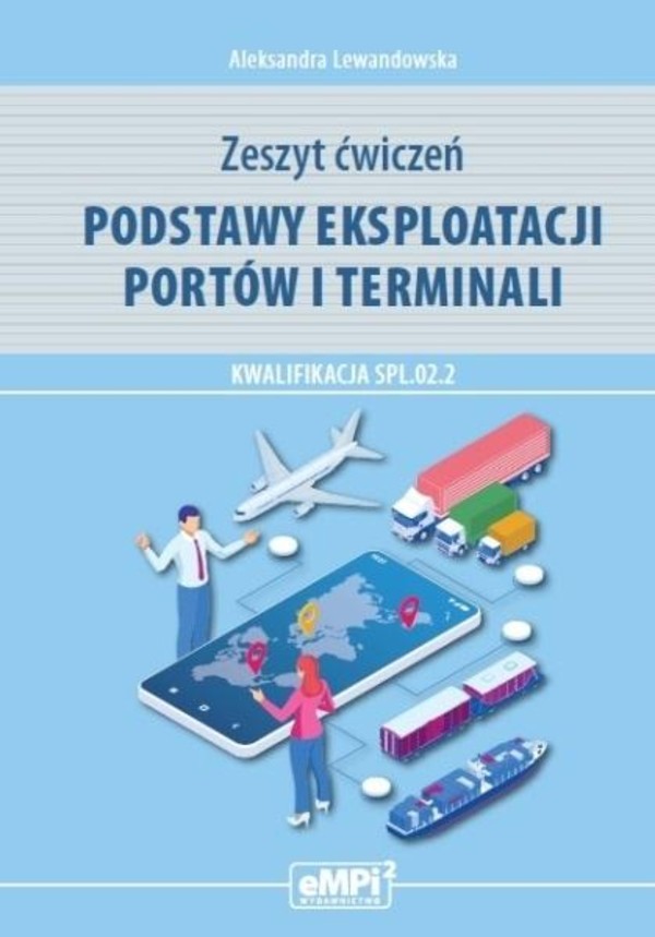 Podstawy eksploatacji portów i terminali. Kwalifikacja SPL.02.2. Zeszyt ćwiczeń