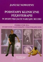 Podstawy kliniczne fizjoterapii w dysfunkcjach narządu ruchu Podręcznik dla studentów fizjoterapii i fizjoterapeutów