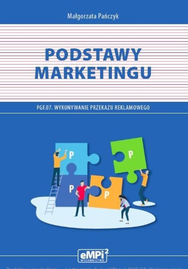 Podstawy marketingu. Kwalifikacja PGF.07. Wykonywanie przekazu reklamowego. Podręcznik
