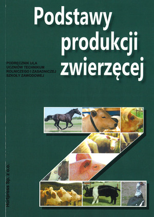 Podstawy produkcji zwierzęcej. Podręcznik dla uczniów technikum rolniczego i zasadniczej szkoły zawodowej