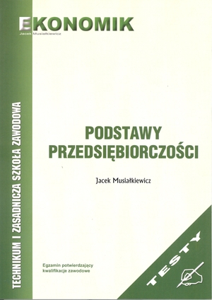 PODSTAWY PRZEDSIĘBIORCZOŚCI. TESTY Technikum i Zasadnicza Szkoła Zawodowa