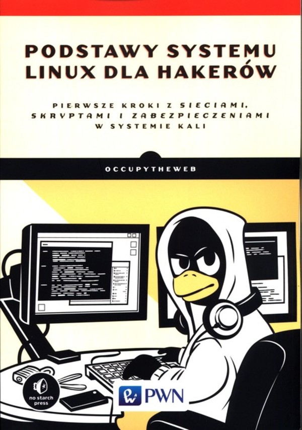 Podstawy systemu Linux dla hakerów Pierwsze kroki z sieciami, skryptami i zabezpieczeniami w systemie Kali