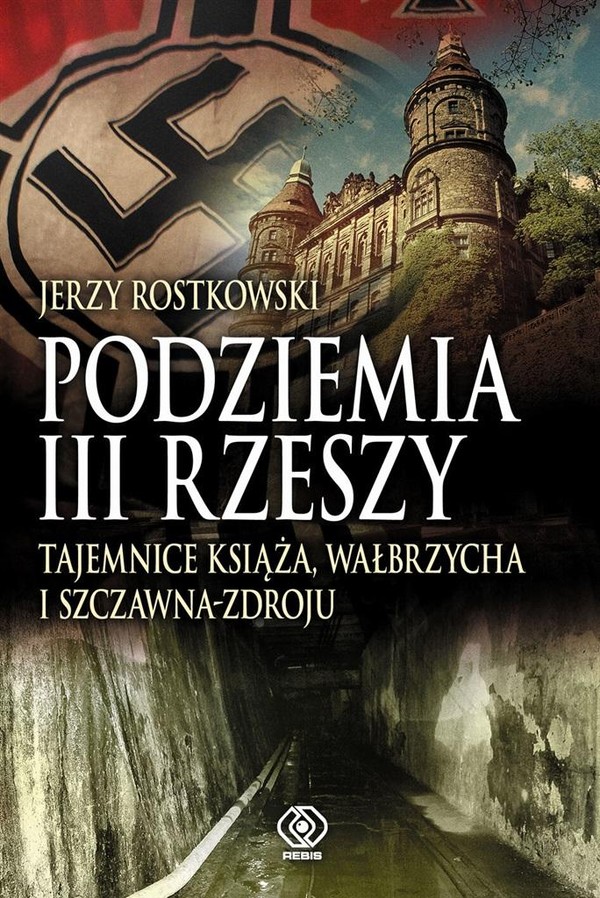 Podziemia III Rzeszy Tajemnice Książa, Wałbrzycha
