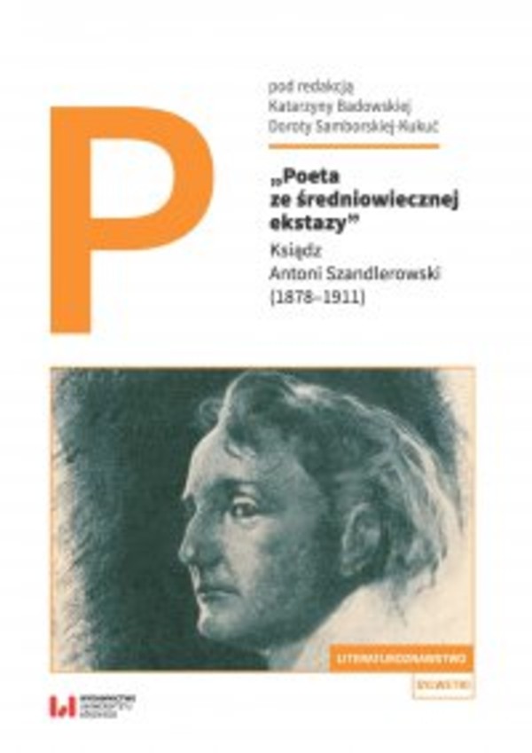 Poeta ze średniowiecznej ekstazy Ksiądz Antoni Szandlerowski (1878-1911) - pdf