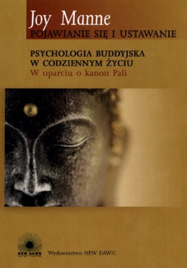 Pojawianie się i ustawanie Psychologia buddyjska w codziennym życiu w oparciu o kanon Pali