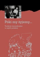 Póki my żyjemy... - pdf Tradycje insurekcyjne w myśli polskiej