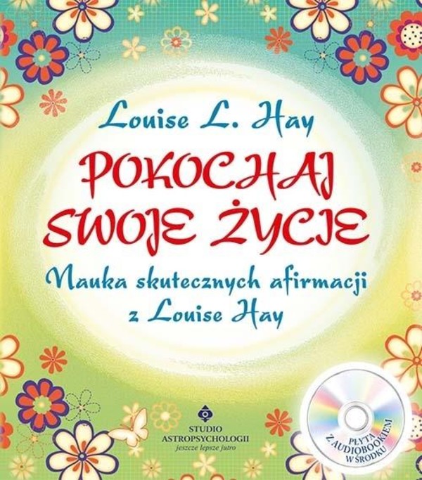 Pokochaj swoje życie Nauka skutecznych afirmacji z Louise Hay + CD