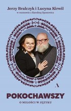 Okładka:Pokochawszy: O miłości w języku. Jerzy Bralczyk i Lucyna Kirwil w rozmowie z Karoliną Oponowicz 