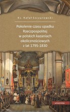 Okładka:Pokolenie czasu upadku Rzeczpospolitej w polskich kazaniach okolicznościowych z lat 1795-1830 