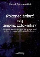 Pokonać śmierć czy zmienić człowieka?