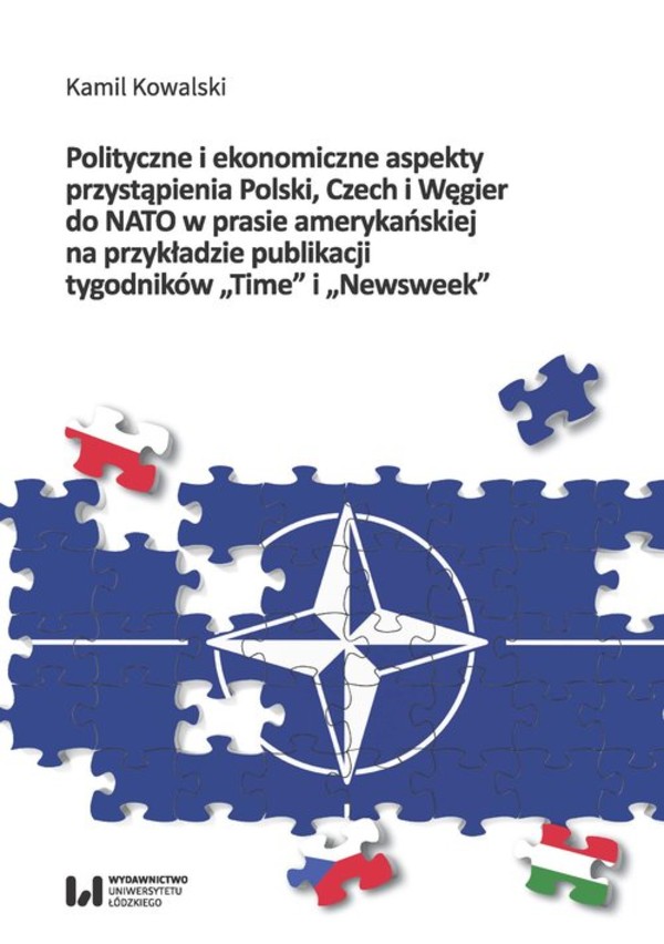Polityczne i ekonomiczne aspekty przystąpienia Polski Czech i Węgier do NATO w prasie amerykańskiej na przykładzie tygodników `Time` i `Newsweek`