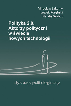 Polityka 2.0 Aktorzy polityczni w świecie nowych technologii