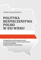Polityka bezpieczeństwa Polski w XXI wieku - pdf Przegląd koncepcji programowych partii politycznych i ruchów społecznych w zakresie dziedzin bezpieczeństwa narodowego