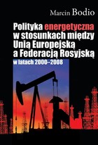 Polityka energetyczna w stosunkach między Unią Europejską a Federacją Rosyjską - pdf w latach 2000-2008