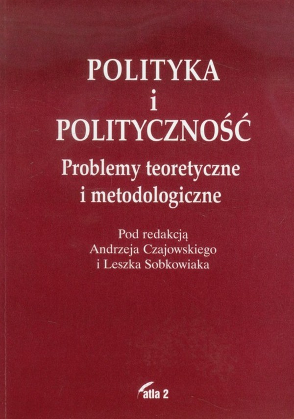 Polityka i polityczność Problemy teoretyczne i metodologiczne