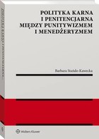 Polityka karna i penitencjarna między punitywizmem i menedżeryzmem - pdf