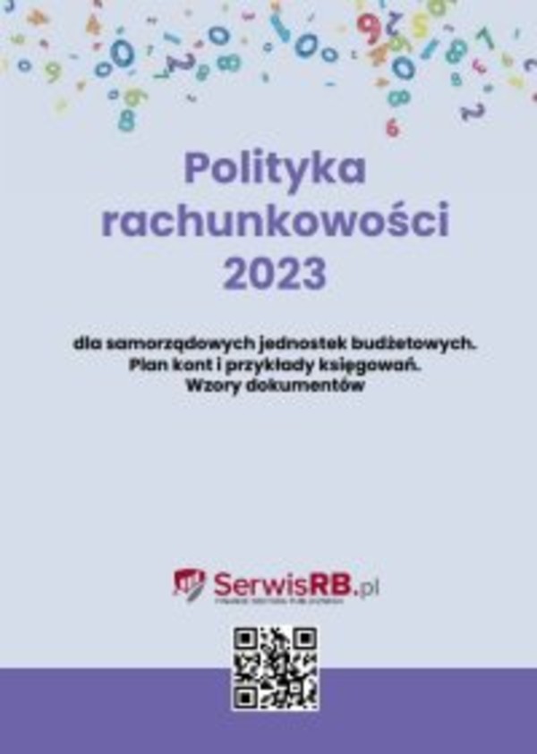Polityka rachunkowości 2023 dla samorządowych jednostek budżetowych. Plan kont i przykłady księgowań. Wzory dokumentów. Pytania i odpowiedzi - pdf