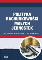 Okładka:Polityka rachunkowości małych jednostek po zmianach w ustawie o rachunkowości 