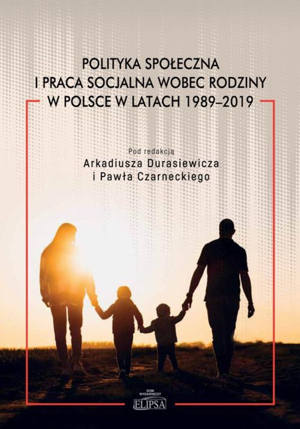Polityka społeczna i praca socjalna wobec rodziny w Polsce w latach 1989-2019 - pdf