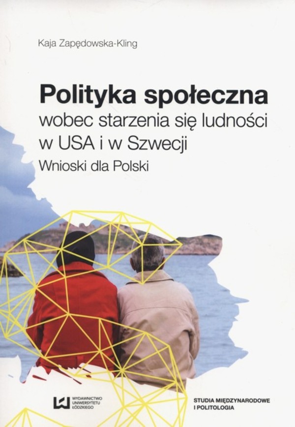 Polityka społeczna wobec starzenia się ludności w USA i w Szwecji Wnioski dla Polski