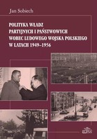 Okładka:Polityka władz partyjnych i państwowych wobec Ludowego Wojska Polskiego w latach 1949-1956 
