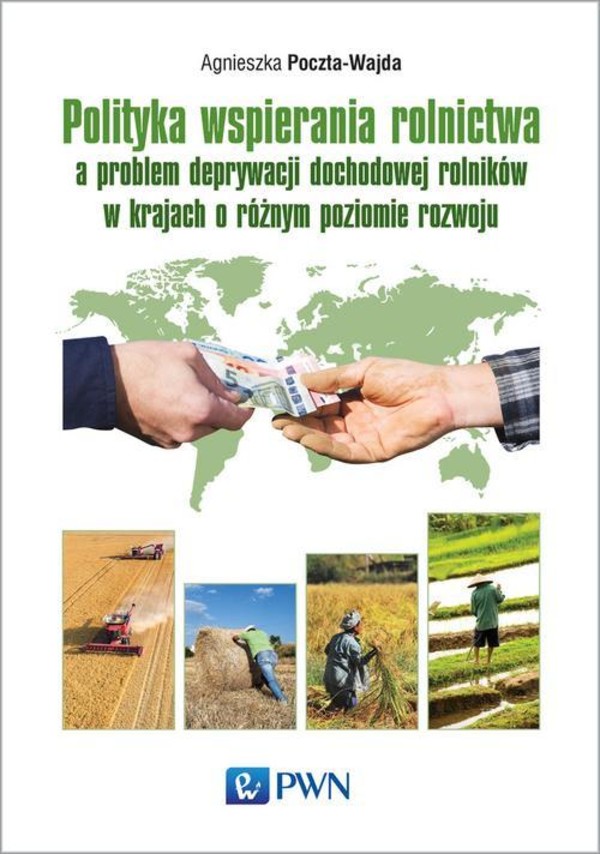 Polityka wspierania rolnictwa a problem deprywacji dochodowej rolników w krajach o różnym poziomie rozwoju - mobi, epub