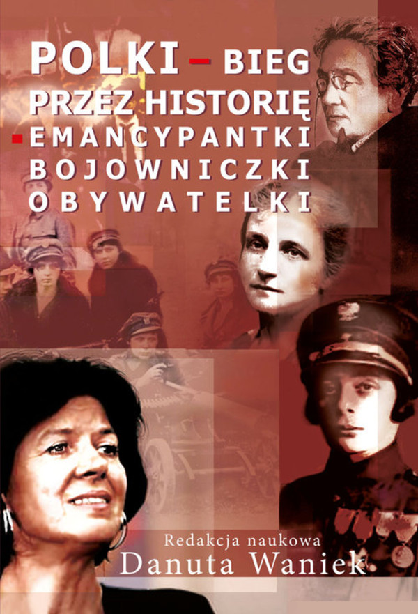 Polki Bieg przez historię emancypantki, bojowniczki, obywatelki