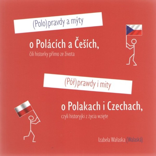 Półprawdy i mity o Polakach i Czechach czyli historyjki z życia wzięte