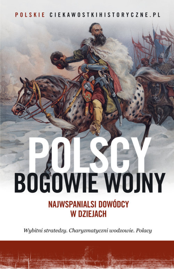 Polscy bogowie wojny Najwspanialsi dowódcy w dziejach