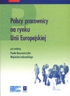 Polscy pracownicy na rynku Unii Europejskiej