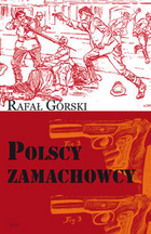 Polscy zamachowcy Droga do wolności