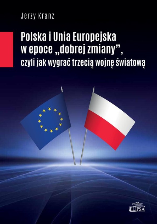Polska i Unia Europejska w epoce czyli jak wygrać trzecią wojnę światową