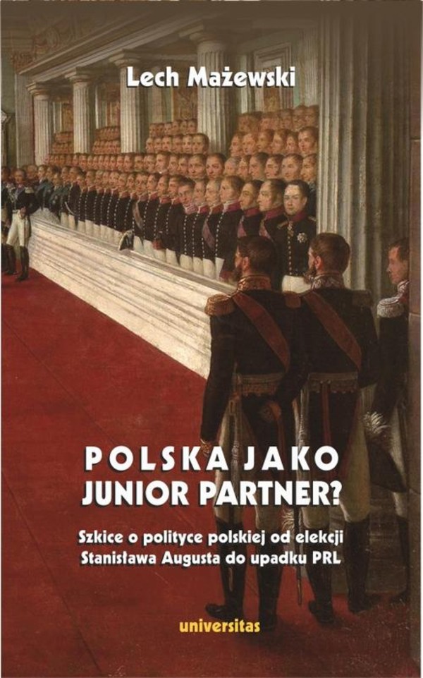 Polska jako junior partner? - mobi, epub, pdf Szkice o polskiej polityce od elekcji Stanisława Augusta do upadku PRL