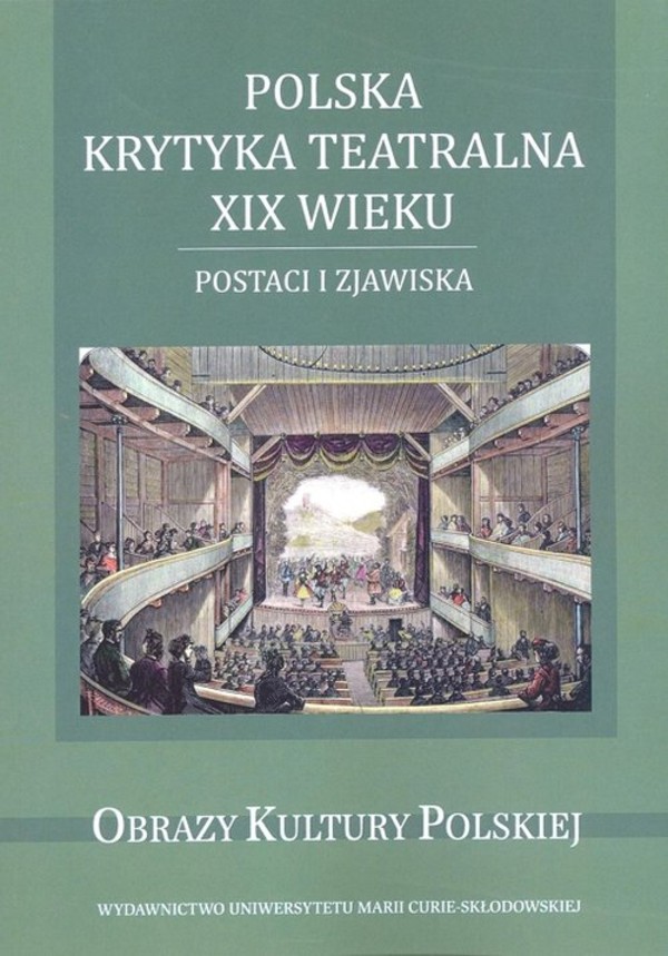 Polska krytyka teatralna XIX wieku Postaci i zjawiska