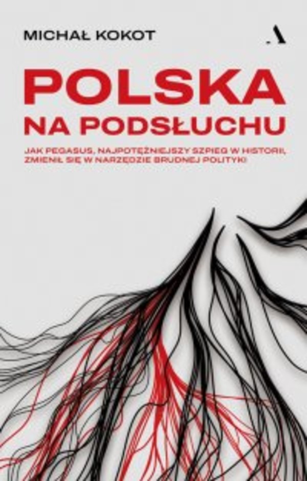 Polska na podsłuchu Jak Pegasus, najpotężniejszy szpieg w historii, zmienił się w narzędzie brudnej polityki - mobi, epub